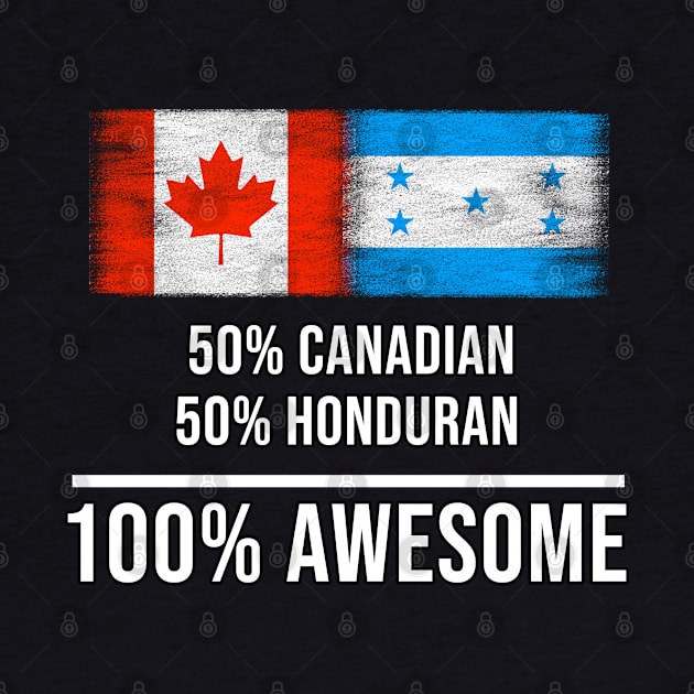 50% Canadian 50% Honduran 100% Awesome - Gift for Honduran Heritage From Honduras by Country Flags